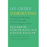 On Grief and Grieving: Finding the Meaning of Grief Through the Five Stages of Loss