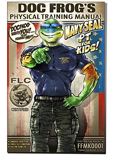 Doc Frog's Physical Training Manual: Navy SEAL PT for Kids (Froglogic Field Manuals for Kids Book 1)