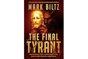 The Final Tyrant: Unmasking the Antichrist and His Last Days Agenda