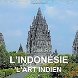 L'Indonesie - l'art indien 2015: Art et architecture bouddhiste et hindou de Java et de Bali (Calven by 