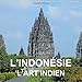 L'Indonesie - l'art indien 2015: Art et architecture bouddhiste et hindou de Java et de Bali (Calven by 