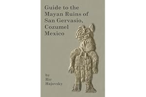 Guide to the Mayan Ruins of San Gervasio Cozumel, Mexico