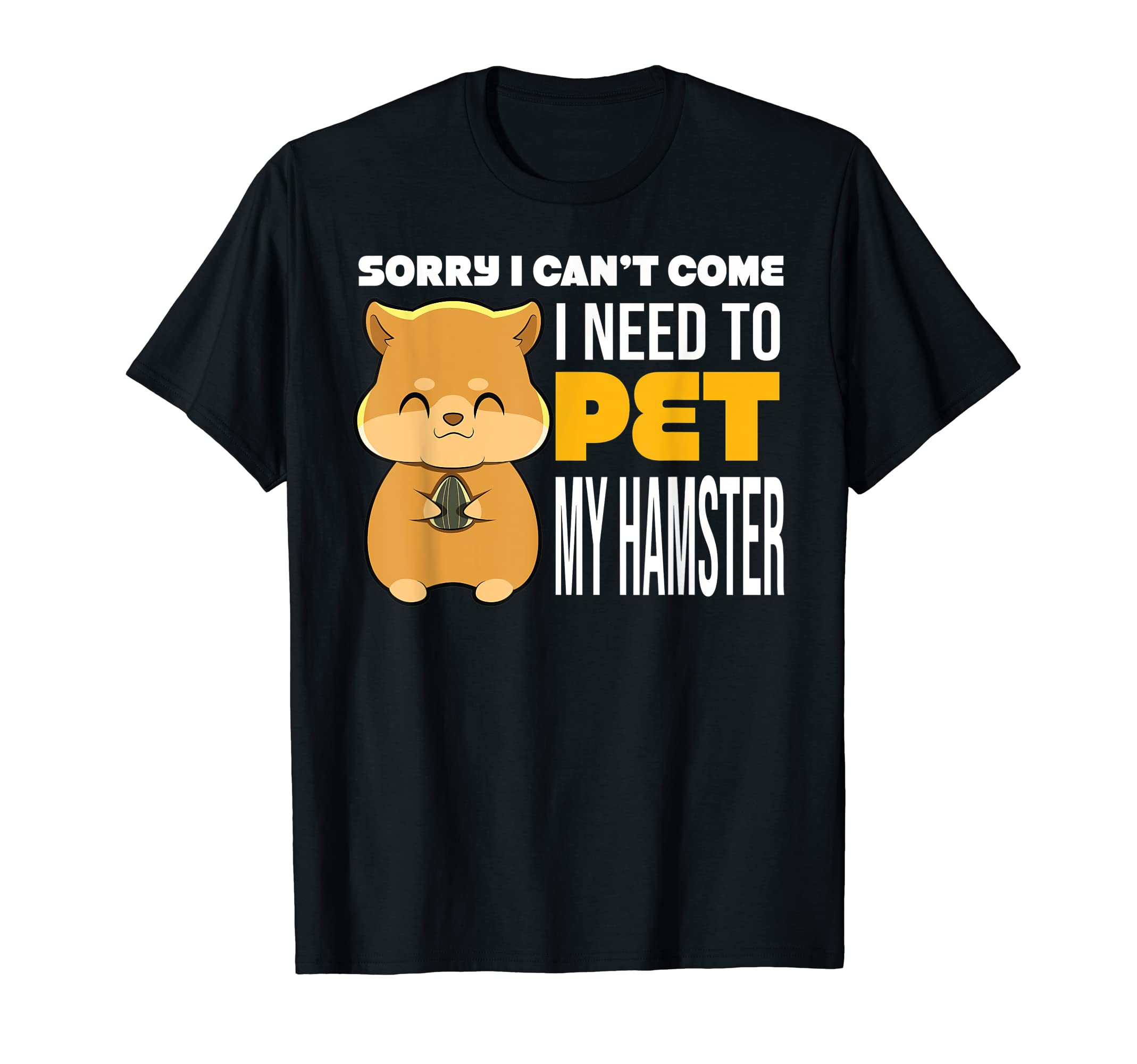 Cant Come Need To Pet My Hamster T-Shirt