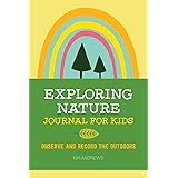 Exploring Nature Journal for Kids: Observe and Record the Outdoors