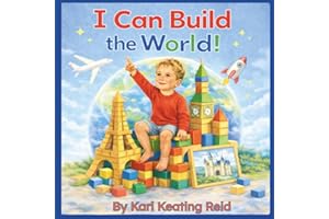 I Can Build the World!: A Rhyming Picture Book About Building, Creativity and World Landmarks for Toddlers and Preschoolers