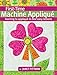First-Time Machine Appliqué: Learning to Applique in Nine Easy Lessons (Landauer) 5 Simple Projects by 