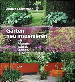 Garten Neu Inszenieren Mit Pflanzen Wasser Steinen Farben Amazon De Christmann Andrea Bucher