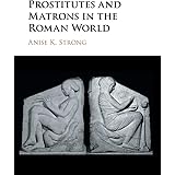 Prostitutes and Matrons in the Roman World