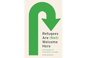 Refugees Are (Not) Welcome Here: The Paradox of Protection in Canada (Law and Society)