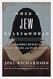 When A Jew Rules the World: What the Bible Really Says about Israel in the Plan of God