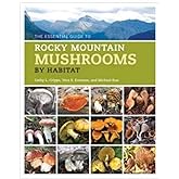 The Essential Guide to Rocky Mountain Mushrooms by Habitat