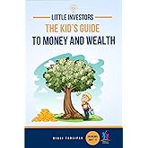Little Investors: The Kid’s Guide to Money and Wealth | An Investing Book for Children I Learn to Save, Invest & Grow Money (For Kids Age ... for Kids | Financial Education
