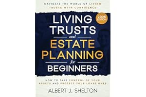 Living Trusts and Estate Planning for Beginners: How to Take Control of Your Assets, Protect Your Loved Ones, and Navigate the World of Living Trusts with Confidence