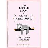 The Little Book of Sloth Philosophy (The Little Animal Philosophy Books)
