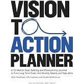 VISION TO ACTION PLANNER: A 12-Month Goal-Setting and Productivity Journal to Turn Long-Term Goals into Monthly, Weekly and Daily Wins&mdash;with Gratitude, Affirmations and Guided Reflection