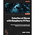 Robotics at Home with Raspberry Pi Pico: Build autonomous robots with the versatile low-cost Raspberry Pi Pico controller and Python