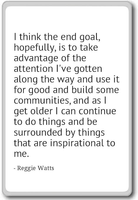 I Think The End Goal, Hopefully, is to Take ad. - Reggie Watts ...