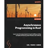 Asynchronous Programming in Rust: Learn asynchronous programming by building working examples of futures, green threads, and runtimes