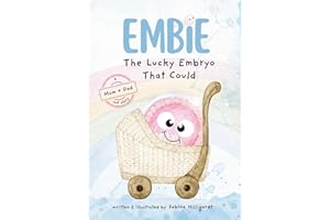 Embie, The Lucky Embryo That Could: A Mom+Dad IVF Story