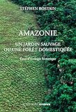 Amazonie : Un jardin sauvage ou une forêt domestiquée. Essai d'écologie historique by