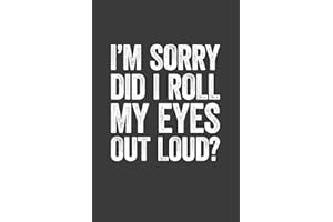 I'm Sorry Did I Roll My Eyes Out Loud: 6 x 9 Blank Lined Notebook Journal - Funny Saying Sarcastic Work Gag Gift for Office C