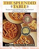 The Splendid Table: Recipes from Emilia-Romagna, the Heartland of Northern Italian Food