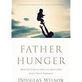 Father Hunger: Why God Calls Men to Love and Lead Their Families