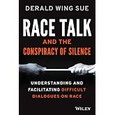 Race Talk and the Conspiracy of Silence: Understanding and Facilitating Difficult Dialogues on Race