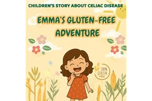 Emma's Gluten-Free Adventure: A Children’s Book About Celiac Disease and Gluten-Free Living for Kids Ages 3–10