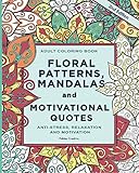 Adult Coloring Book: Floral Patterns, Mandalas and Motivational Quotes: Relax and Set Your Mind in Peace by Polidea Creative