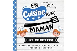 EN CUISINE AVEC MAMAN: 59 Recettes Faciles pour Enfants - Petits déjeuners, Entrées, Plats, Desserts, Goûters - Livre de cuisine dès 6 ans pour tous ... (CUISINER EN FAMILLE) (French Edition)