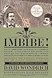Imbibe! Updated and Revised Edition: From Absinthe Cocktail to Whiskey Smash, a Salute in Stories and Drinks to "Professor" Jerry Thomas, Pioneer of the American Bar