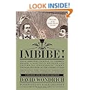 Imbibe! Updated and Revised Edition: From Absinthe Cocktail to Whiskey Smash, a Salute in Stories and Drinks to "Professor" Jerry Thomas, Pioneer of the American Bar