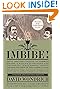 Imbibe! Updated and Revised Edition: From Absinthe Cocktail to Whiskey Smash, a Salute in Stories and Drinks to "Professor" Jerry Thomas, Pioneer of the American Bar