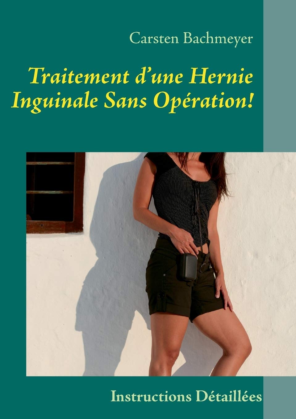Traitement D Une Hernie Inguinale Sans Operation Instructions Detaillees Bachmeyer Carsten Amazon Fr Livres