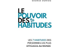 Le Pouvoir Des Habitudes: Les 7 habitudes des personnes les plus efficaces au monde (Éveil Moderne) (French Edition)