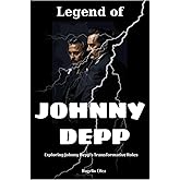 Legend of Johnny Depp: Exploring Johnny Depp's Transformative Roles