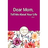 Dear Mom, Tell Me About Your Life: A Mother's Guided Journal to share her life story.