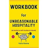Workbook for Unreasonable Hospitality By Will Guidara: The Effective Guide to Harnessing the Power of Giving People More than
