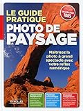 Photo de paysage le guide pratique: maîtrisez la photo à grand spectacle avec votre reflex numérique... (EYROLLES) by