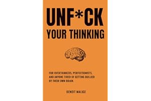 Unf*ck Your Thinking: The Book for overthinkers, perfectionists, and anyone tired of getting bullied by their own brain.