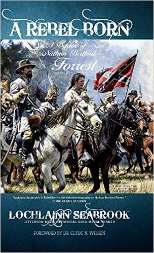 A Rebel Born: A Defense of Nathan Bedford Forrest, by Lochlainn Seabrook A Rebel Born: A Defense of Nathan Bedford Forrest, by Lochlainn Seabrook