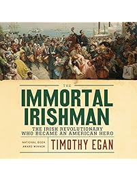 The Immortal Irishman: The Irish Revolutionary Who Became an American Hero