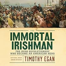The Immortal Irishman: The Irish Revolutionary Who Became an American Hero The Immortal Irishman: The Irish Revolutionary Who Became an American Hero