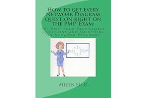 How to get every Network Diagram question right on the PMP® Exam:: 50+ PMP® Exam Prep Sample Questions and Solutions on Network Diagrams (PMP® Exam Prep Simplified)