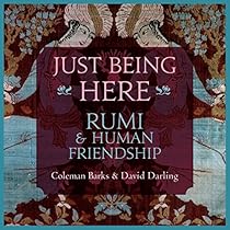 Just Being Here: Rumi and Human Friendship Just Being Here: Rumi and Human Friendship