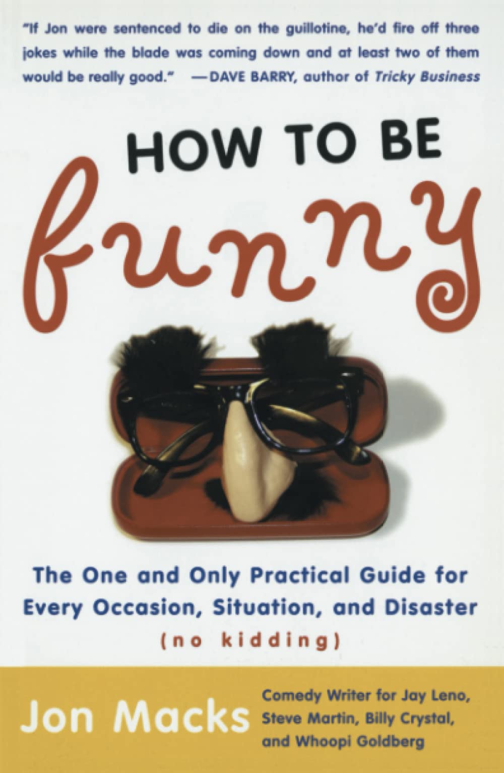 How to Be Funny: The One and Only Practical Guide for Every Occasion, Situation, and Disaster (no kidding): The One and Only Practical Guide for Every ... and Disaster (No Kidding) (Original)
