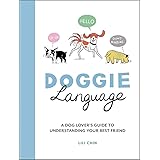 Doggie Language: A Dog Lover's Guide to Understanding Your Best Friend