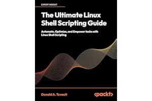 The Ultimate Linux Shell Scripting Guide: Automate, Optimize, and Empower tasks with Linux Shell Scripting