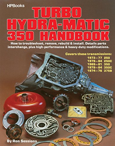 Turbo Hydra-Matic 350 Handbook: How to Troubleshoot, Remove, Rebuild, and Install. Details Parts Interchange, Plus High-Performance and Heavy-Duty Modifications